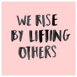 we rise by lifting others - motivatie